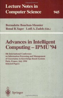Advances in Intelligent Computing — IPMU '94: 5th International Conference on Information Processing and Management of Uncertainty in Knowledge-Based Systems Paris, France, July 4–8, 1994 Selected Papers