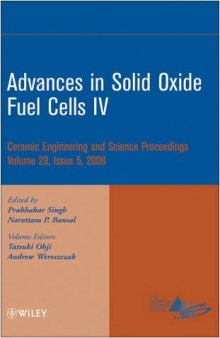 Advances in solid oxide fuel cells IV: a collection of papers presented at the 32nd International Conference on Advanced Ceramics and Composites, January 27-February 1, 2008, Daytona Beach, Florida