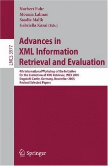 Advances in XML Information Retrieval and Evaluation: 4th International Workshop of the Initiative for the Evaluation of XML Retrieval, INEX 2005, Dagstuhl Castle, Germany, November 28-30, 2005. Revised Selected Papers