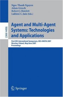 Agent and Multi-Agent Systems: Technologies and Applications: First KES International Symposium, KES-AMSTA 2007, Wroclaw, Poland, May 31-June 1, 2007,