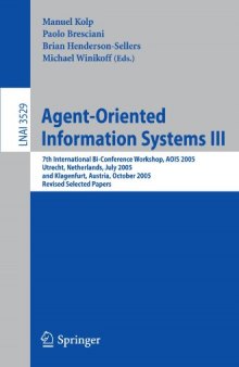 Agent-Oriented Information Systems III: 7th International Bi-Conference Workshop, AOIS 2005, Utrecht, Netherlands, July 26, 2005, and Klagenfurt, Austria, October 27, 2005, Revised Selected Papers