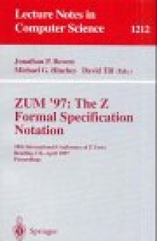ZUM '97: The Z Formal Specification Notation: 10th International Conference of Z Users Reading, UK, April 3–4, 1997 Proceedings