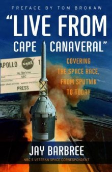 ''Live from Cape Canaveral'': Covering the Space Race, from Sputnik to Today