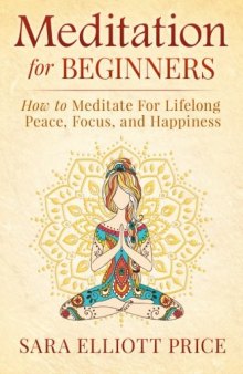 Meditation For Beginners: How to Meditate For Lifelong Peace, Focus and Happiness