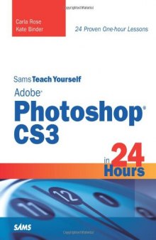 Sams Teach Yourself Adobe Photoshop CS3 in 24 Hours: 24 Proven One-Hour Lessons