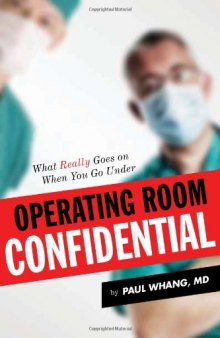 Operating Room Confidential: What Really Goes On When You Go Under
