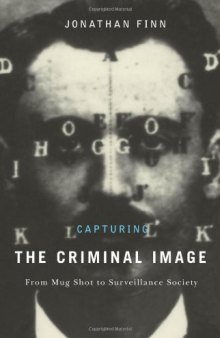 Capturing the Criminal Image: From Mug Shot to Surveillance Society