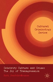 Celebrity Culture and Crime: The Joy of Transgression (Cultural Criminology)