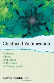 Childhood Victimization: Violence, Crime, and Abuse in the Lives of Young People (Interpersonal Violence)