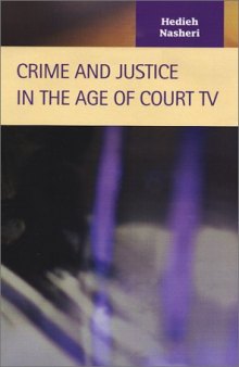 Crime and Justice in the Age of Court TV (Criminal Justice (Lfb Scholarly Publishing Llc).)