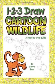 1-2-3 Draw Cartoon Wildlife: A step-by-step guide