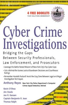 Cyber crime investigations: bridging the gaps between security professionals, law enforcement, and prosecutors