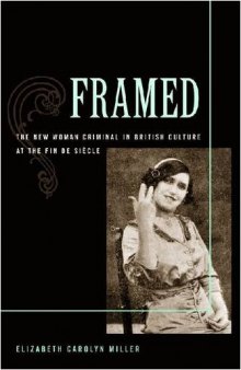 Framed: The New Woman Criminal in British Culture at the Fin de Siecle