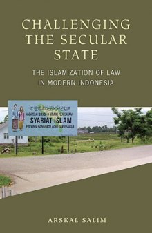 Challenging the Secular State: The Islamization of Law in Modern Indonesia