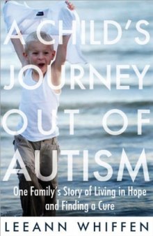 A Child's Journey out of Autism: One Family's Story of Living in Hope and Finding a Cure