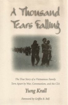 A Thousand Tears Falling: The True Story of a Vietnamese Family Torn Apart by War, Communism, and the CIA