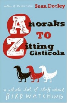 Anoraks to Zitting Cisticola: A whole lot of stuff about birdwatching