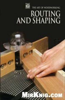 Art Of Woodworking - Routing And Shaping