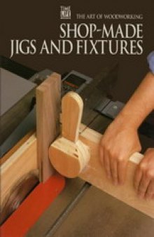Art of Woodworking - Shop-Made Jigs And Fixtures