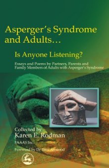 Asperger's Syndrome and Adults... Is Anyone Listening? Essays and Poems by Partners, Parents and Family Members...