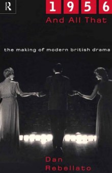 1956 and All That: The Making of Modern British Drama  
