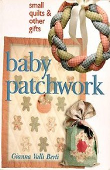 Baby patchwork. Small quilts & other gifts