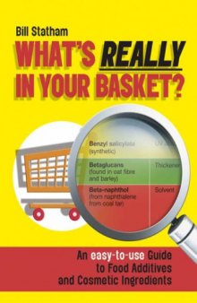 What's Really in Your Basket?: An Easy to Use Guide to Food Additives and Cosmetic Ingredients