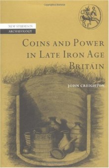 Coins and Power in Late Iron Age Britain (New Studies in Archaeology)