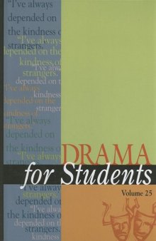 Drama for Students, Volume 25: Presenting Analysis, Context, and Criticism on Commonly Studied Dramas (Drama for Students)
