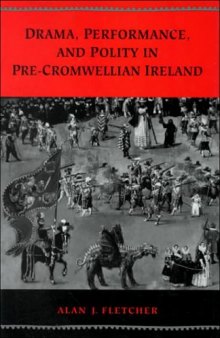 Drama, Performance, and Polity in Pre-Cromwellian Ireland