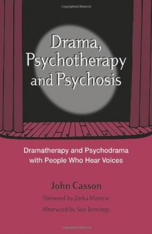 Drama, Psychotherapy and Psychosis: Dramatherapy and Psychodrama with People who Hear Voices