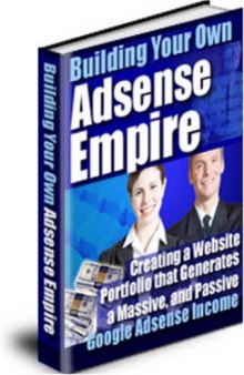 AdSense Empire! - Create A Massive Auto-Pilot Income With The Google AdSense Program Starting Now!