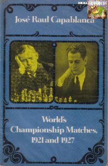 Capablanca Matches 1921 and 1927