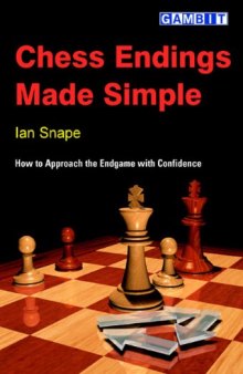 Chess Endings Made Simple : How to Approach the Endgame with Confidence