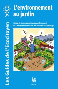 L'environnement au jardin : Guide de bonnes pratiques pour le respect de l’environnement dans les activités de jardinage