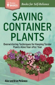 Saving Container Plants: Overwintering Techniques for Keeping Tender Plants Alive Year after Year. A Storey BASICS® Title