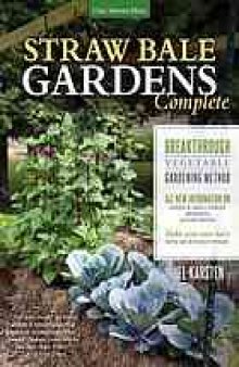 Straw bale gardens complete : breakthrough vegetable gardening method
