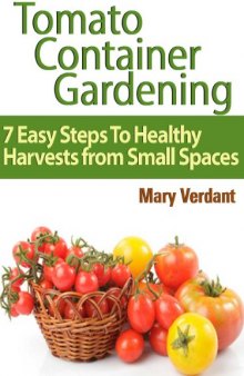 Tomato container gardening: 7 easy steps to healthy harvests from small spaces