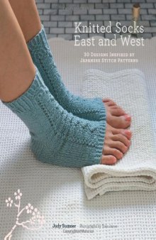 Knitted socks east and west: 30 designs inspired by Japanese stitch patterns