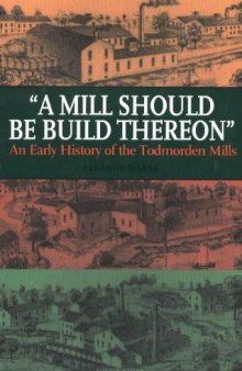 ''A Mill Should Be Build Thereon: An Early History of Todmorden Mills