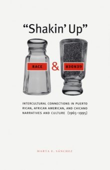 ''Shakin' Up'' Race and Gender: Intercultural Connections in Puerto Rican, African American, and Chicano Narratives and Culture (1965-1995) (Chicana Matters)
