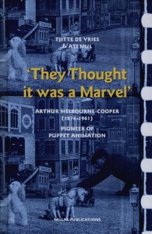 ''They Thought It Was a Marvel'': Arthur Melbourne-Cooper (1874-1961), Pioneer of Puppet Animation