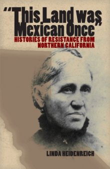 ''This Land was Mexican Once'': Histories of Resistance from Northern California