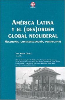 America Latina y El (Des)Orden Global Neoliberal: Hegemonia, Contrahegemonia, Perspectivas (Coleccion Grupos de Trabajo de Clacso) (Spanish Edition)