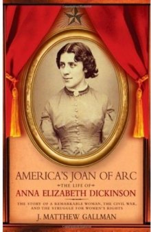 America's Joan of Arc: The Life of Anna Elizabeth Dickinson