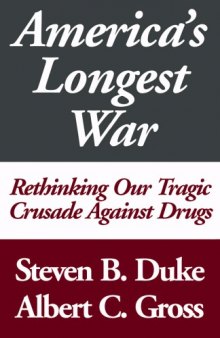 America's Longest War: Rethinking Our Tragic Crusade Against Drugs