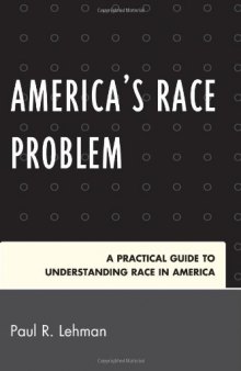 America's Race Problem: A Practical Guide to Understanding Race in America