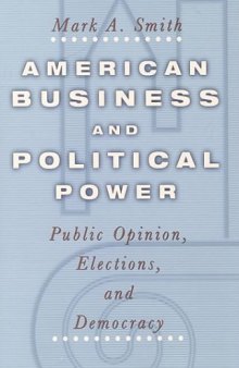 American Business and Political Power:  Public Opinion, Elections, and Democracy