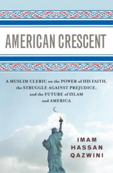 American Crescent: A Muslim Cleric on the Power of His Faith, the Struggle Against Prejudice, and the Future of Islam and America