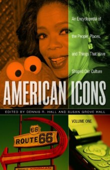 American Icons: An Encyclopedia of the People, Places, and Things that Have Shaped Our Culture  Three Volumes